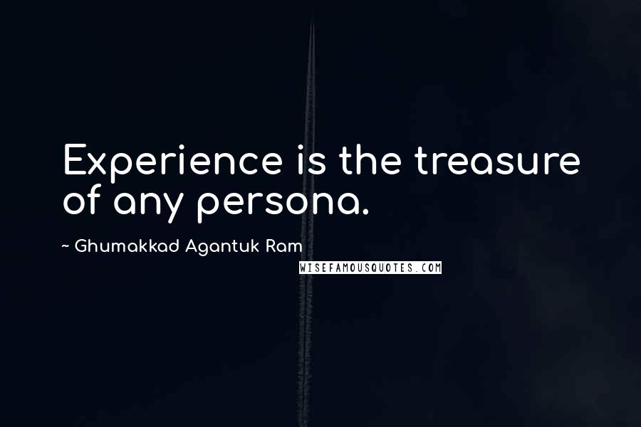 Ghumakkad Agantuk Ram Quotes: Experience is the treasure of any persona.