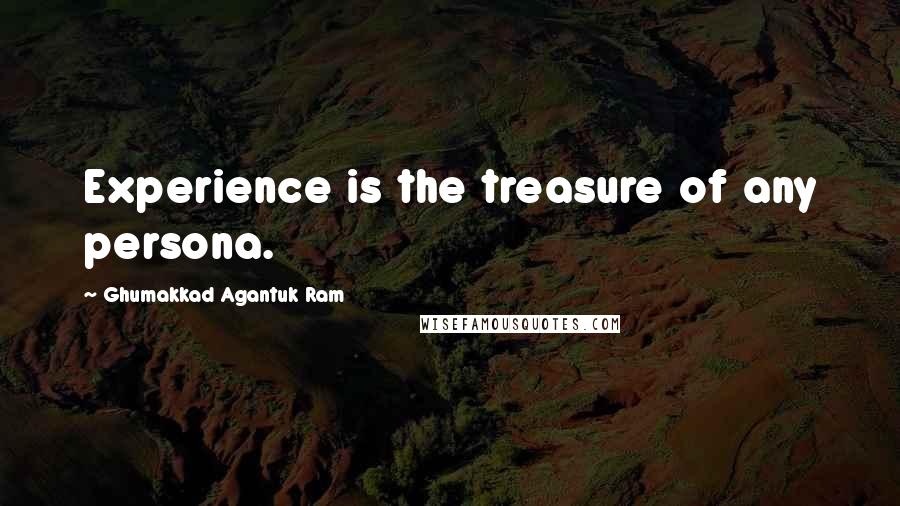 Ghumakkad Agantuk Ram Quotes: Experience is the treasure of any persona.