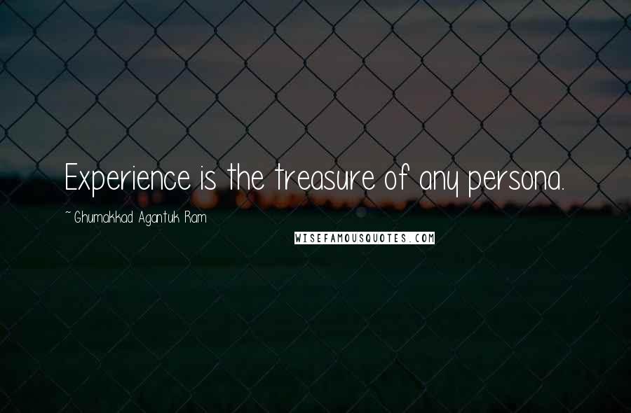 Ghumakkad Agantuk Ram Quotes: Experience is the treasure of any persona.