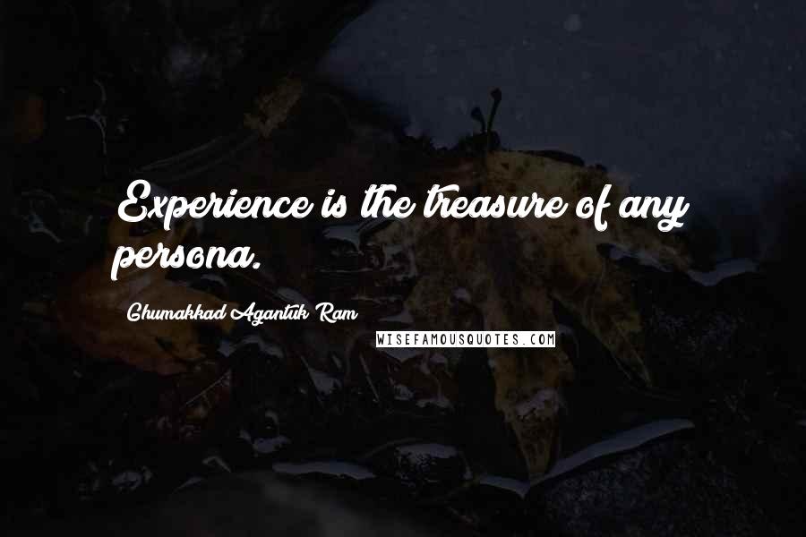 Ghumakkad Agantuk Ram Quotes: Experience is the treasure of any persona.