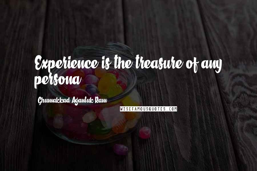 Ghumakkad Agantuk Ram Quotes: Experience is the treasure of any persona.