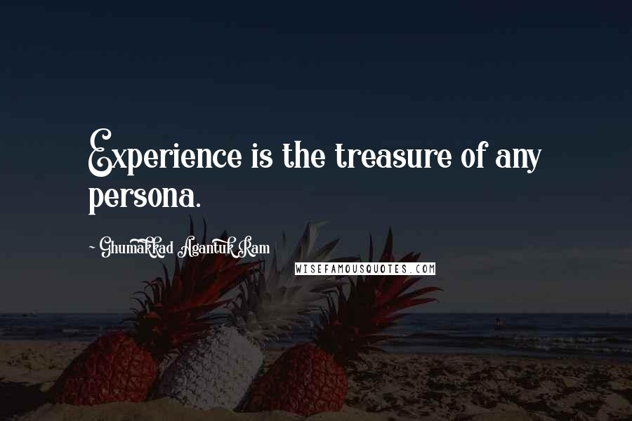 Ghumakkad Agantuk Ram Quotes: Experience is the treasure of any persona.