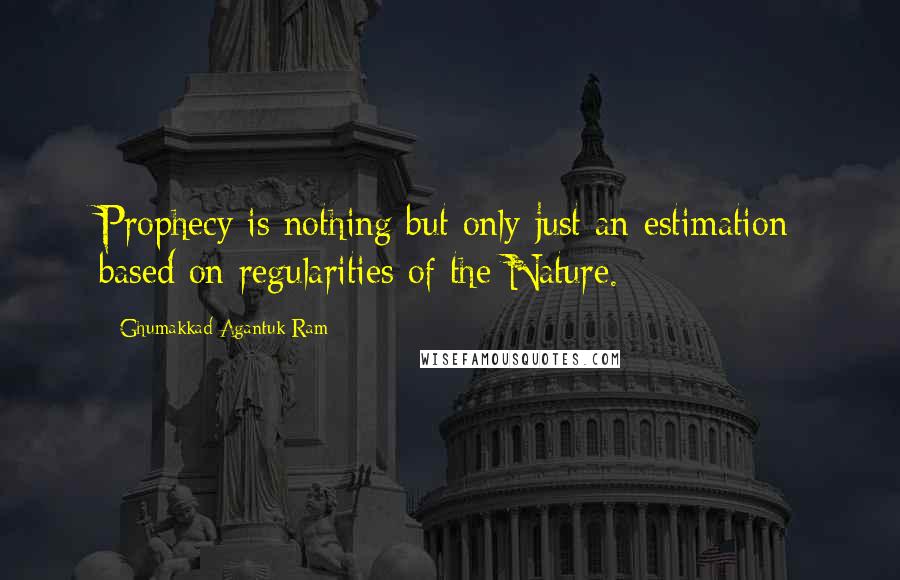 Ghumakkad Agantuk Ram Quotes: Prophecy is nothing but only just an estimation based on regularities of the Nature.