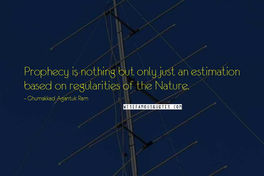 Ghumakkad Agantuk Ram Quotes: Prophecy is nothing but only just an estimation based on regularities of the Nature.