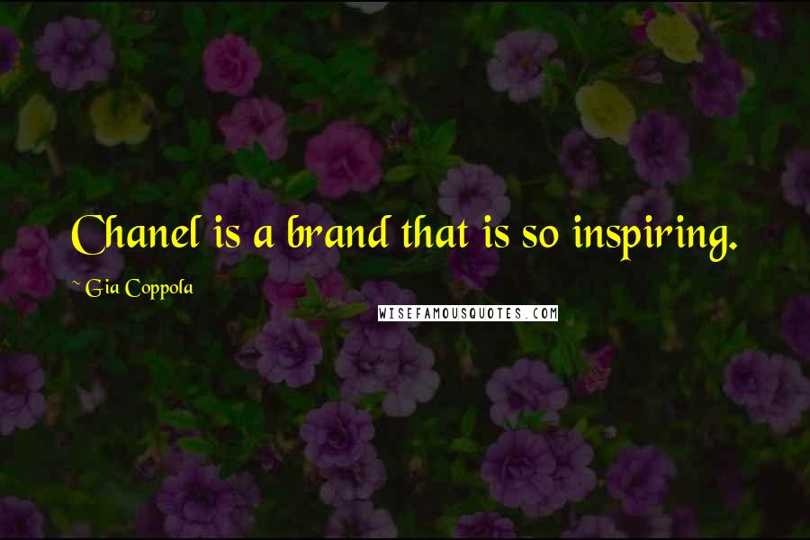 Gia Coppola Quotes: Chanel is a brand that is so inspiring.