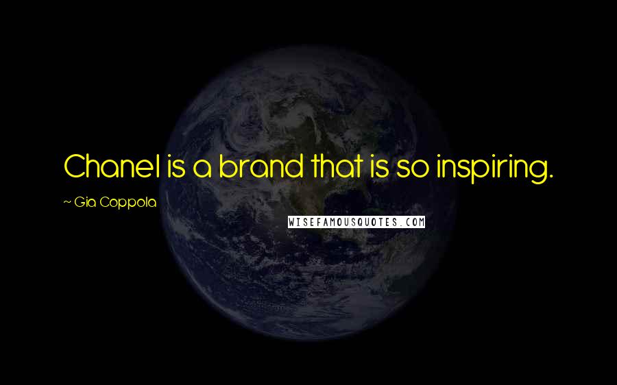 Gia Coppola Quotes: Chanel is a brand that is so inspiring.