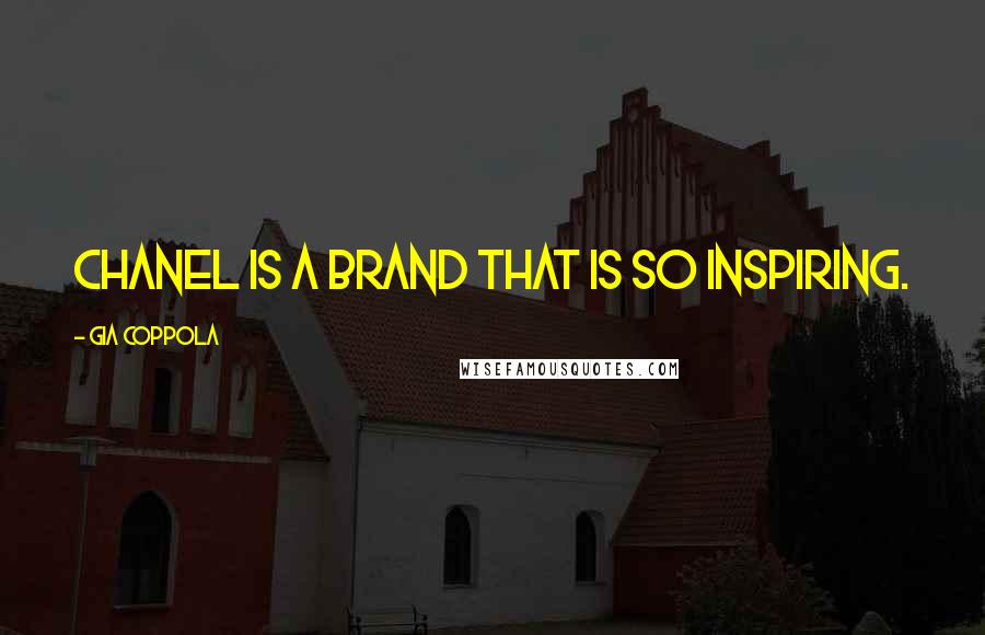 Gia Coppola Quotes: Chanel is a brand that is so inspiring.