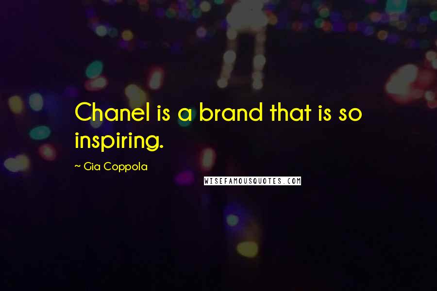 Gia Coppola Quotes: Chanel is a brand that is so inspiring.