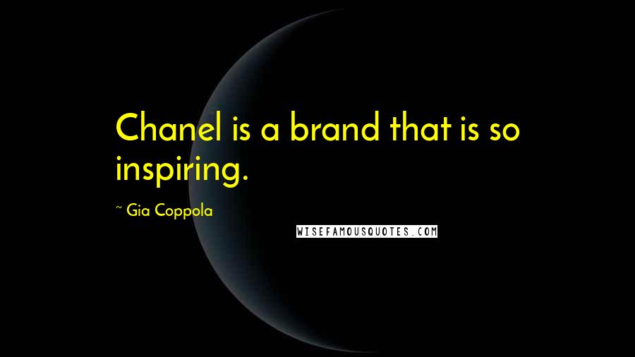 Gia Coppola Quotes: Chanel is a brand that is so inspiring.