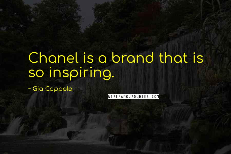 Gia Coppola Quotes: Chanel is a brand that is so inspiring.