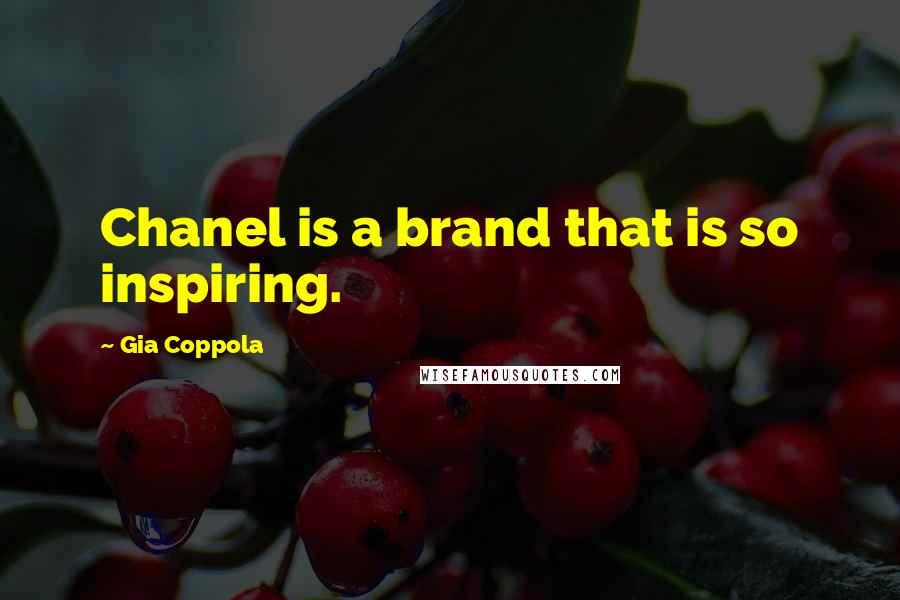 Gia Coppola Quotes: Chanel is a brand that is so inspiring.