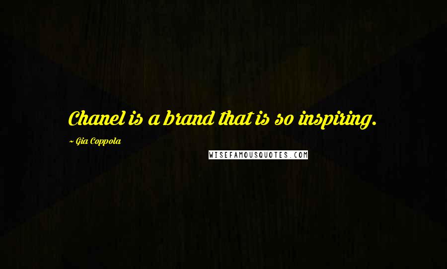 Gia Coppola Quotes: Chanel is a brand that is so inspiring.