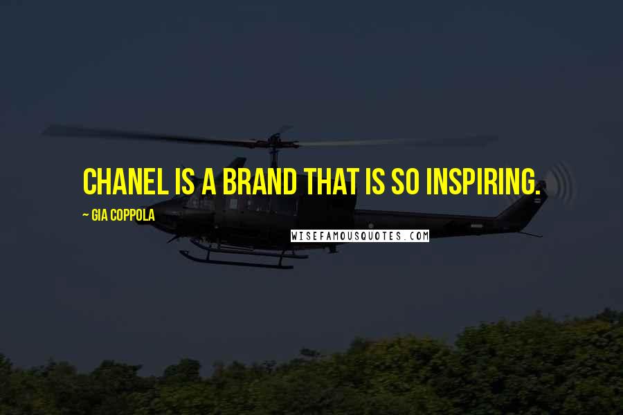 Gia Coppola Quotes: Chanel is a brand that is so inspiring.