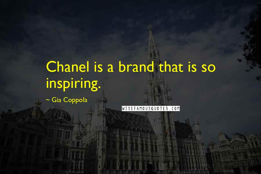 Gia Coppola Quotes: Chanel is a brand that is so inspiring.