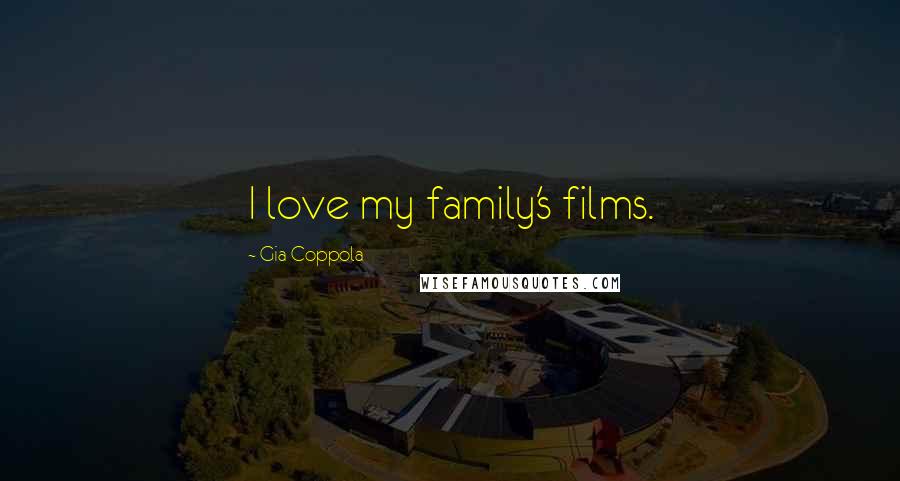 Gia Coppola Quotes: I love my family's films.