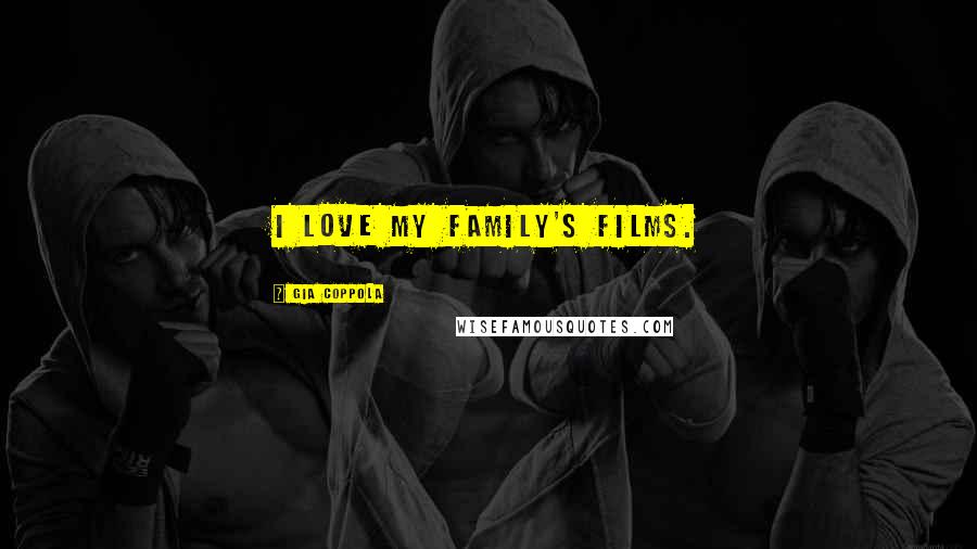 Gia Coppola Quotes: I love my family's films.
