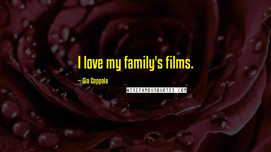 Gia Coppola Quotes: I love my family's films.