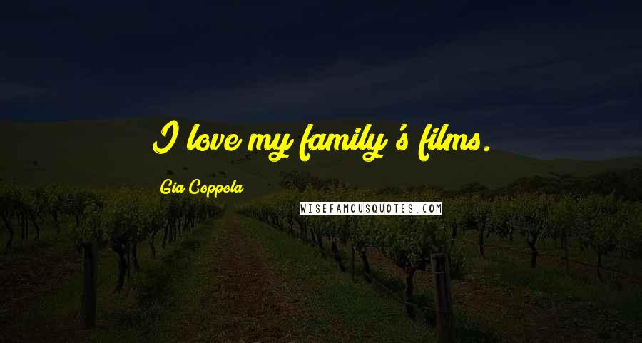 Gia Coppola Quotes: I love my family's films.