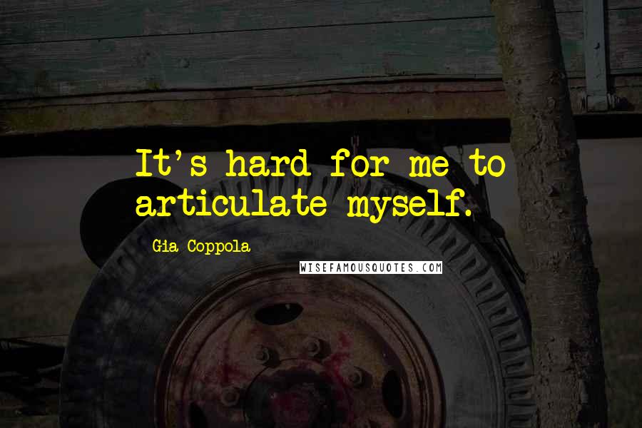 Gia Coppola Quotes: It's hard for me to articulate myself.