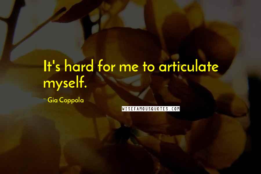 Gia Coppola Quotes: It's hard for me to articulate myself.