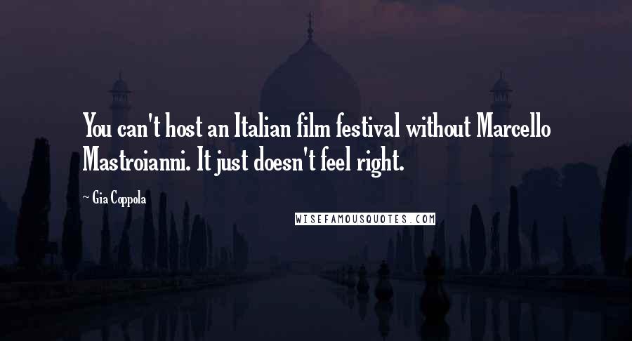 Gia Coppola Quotes: You can't host an Italian film festival without Marcello Mastroianni. It just doesn't feel right.