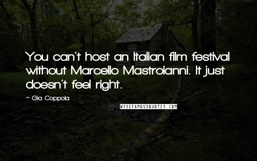 Gia Coppola Quotes: You can't host an Italian film festival without Marcello Mastroianni. It just doesn't feel right.