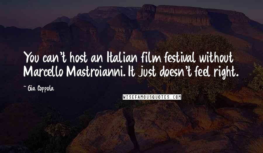 Gia Coppola Quotes: You can't host an Italian film festival without Marcello Mastroianni. It just doesn't feel right.