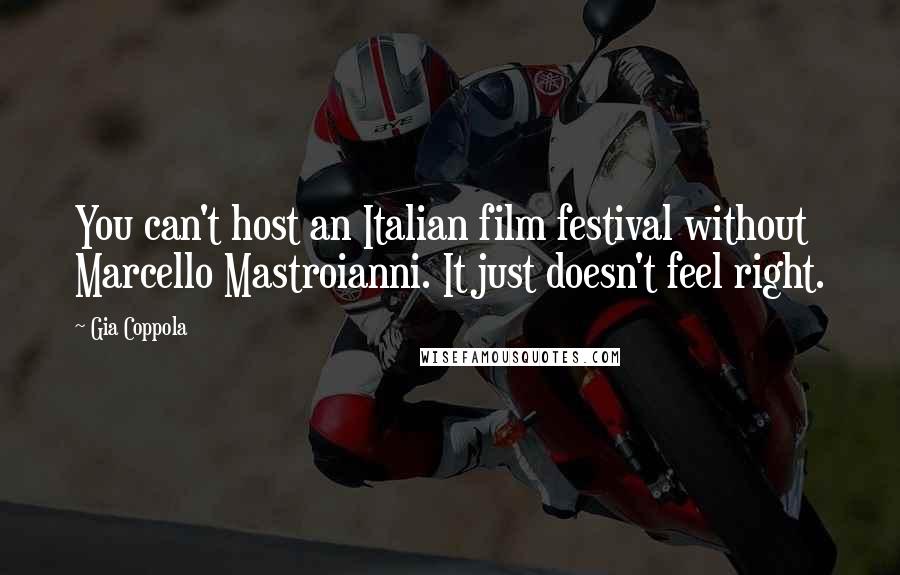 Gia Coppola Quotes: You can't host an Italian film festival without Marcello Mastroianni. It just doesn't feel right.