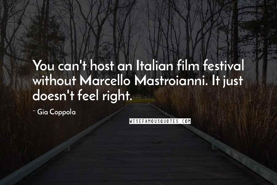 Gia Coppola Quotes: You can't host an Italian film festival without Marcello Mastroianni. It just doesn't feel right.