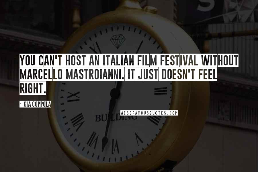 Gia Coppola Quotes: You can't host an Italian film festival without Marcello Mastroianni. It just doesn't feel right.