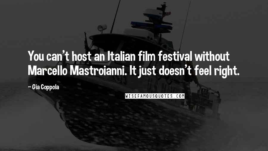 Gia Coppola Quotes: You can't host an Italian film festival without Marcello Mastroianni. It just doesn't feel right.