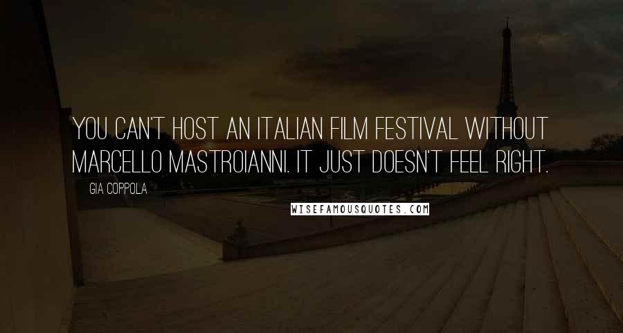 Gia Coppola Quotes: You can't host an Italian film festival without Marcello Mastroianni. It just doesn't feel right.