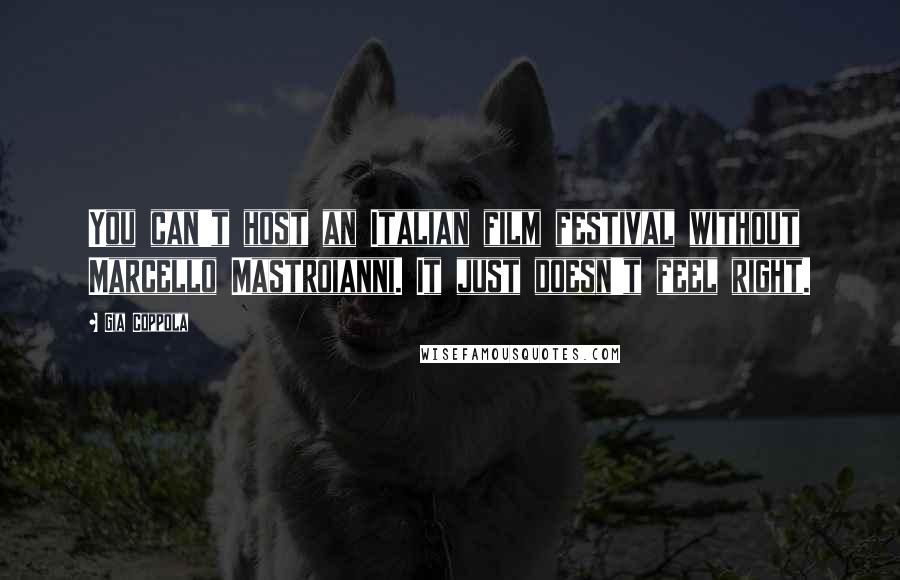 Gia Coppola Quotes: You can't host an Italian film festival without Marcello Mastroianni. It just doesn't feel right.