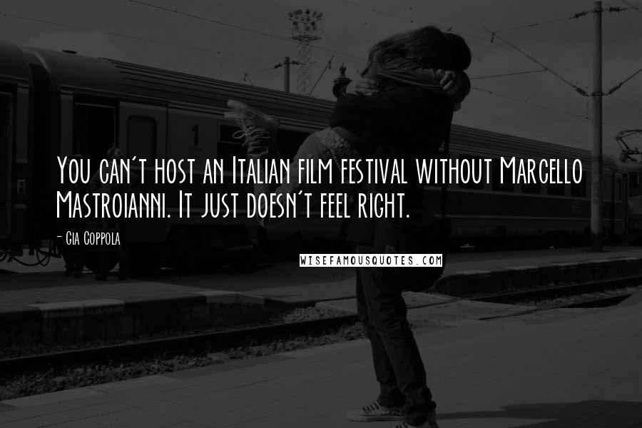 Gia Coppola Quotes: You can't host an Italian film festival without Marcello Mastroianni. It just doesn't feel right.