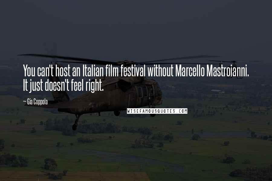 Gia Coppola Quotes: You can't host an Italian film festival without Marcello Mastroianni. It just doesn't feel right.