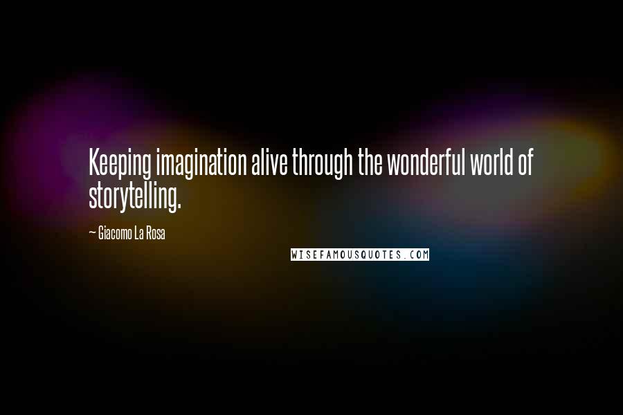 Giacomo La Rosa Quotes: Keeping imagination alive through the wonderful world of storytelling.