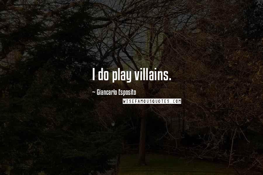 Giancarlo Esposito Quotes: I do play villains.