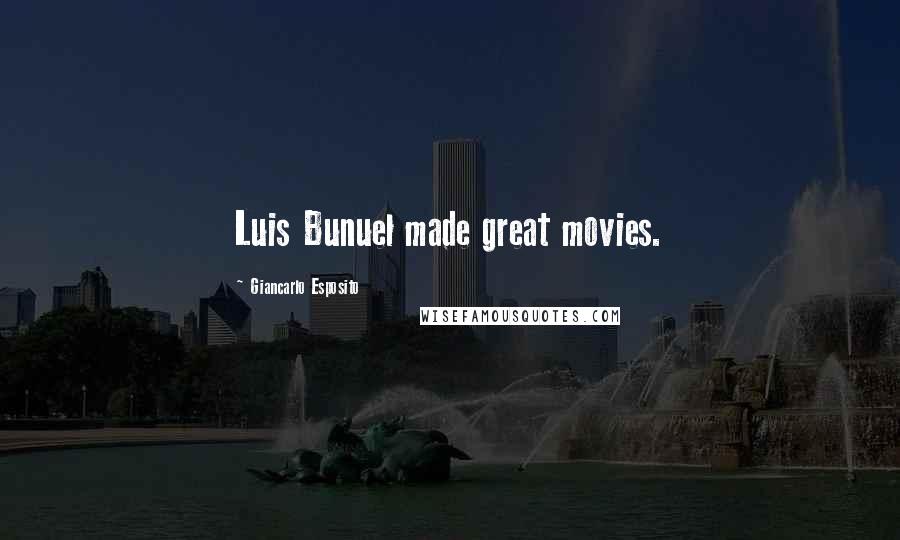 Giancarlo Esposito Quotes: Luis Bunuel made great movies.