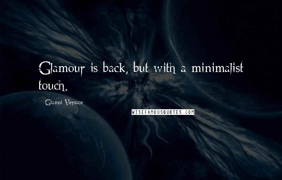 Gianni Versace Quotes: Glamour is back, but with a minimalist touch.