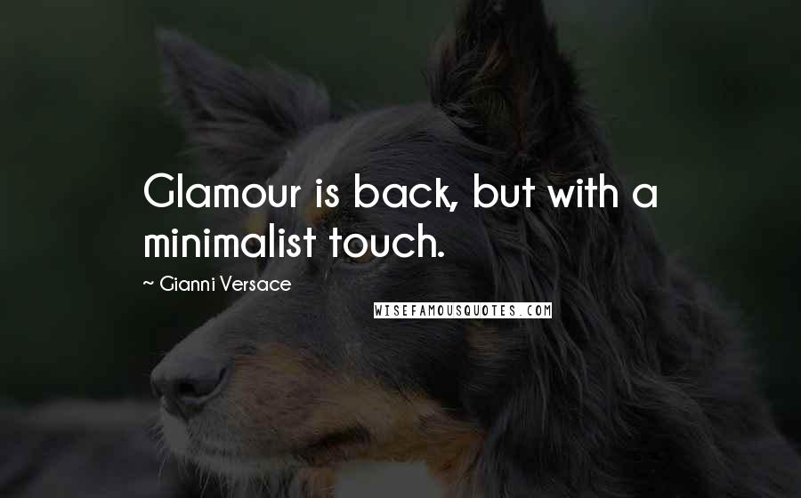 Gianni Versace Quotes: Glamour is back, but with a minimalist touch.