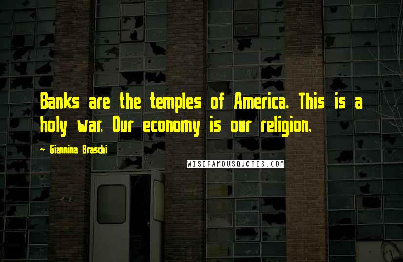 Giannina Braschi Quotes: Banks are the temples of America. This is a holy war. Our economy is our religion.