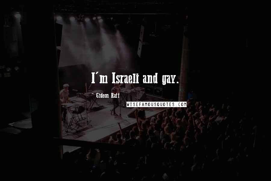 Gideon Raff Quotes: I'm Israeli and gay.