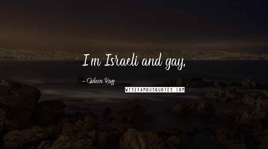 Gideon Raff Quotes: I'm Israeli and gay.