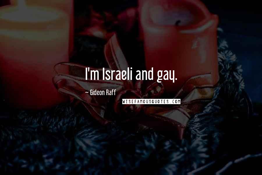 Gideon Raff Quotes: I'm Israeli and gay.