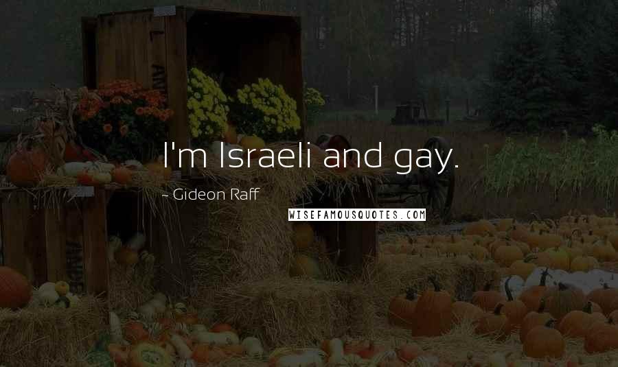 Gideon Raff Quotes: I'm Israeli and gay.