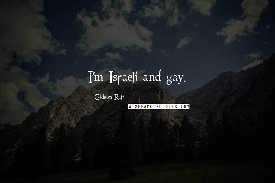 Gideon Raff Quotes: I'm Israeli and gay.
