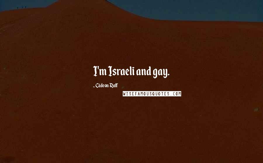 Gideon Raff Quotes: I'm Israeli and gay.