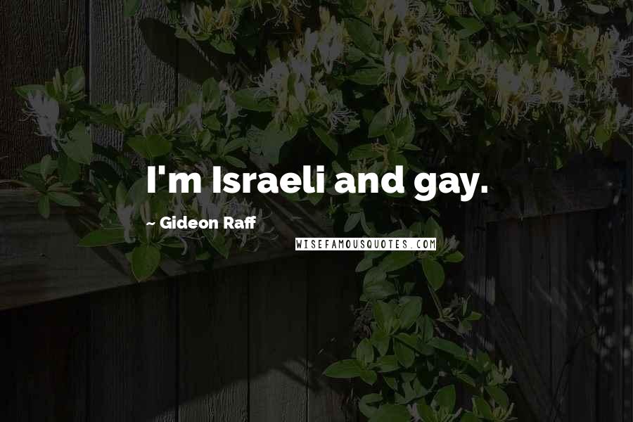 Gideon Raff Quotes: I'm Israeli and gay.