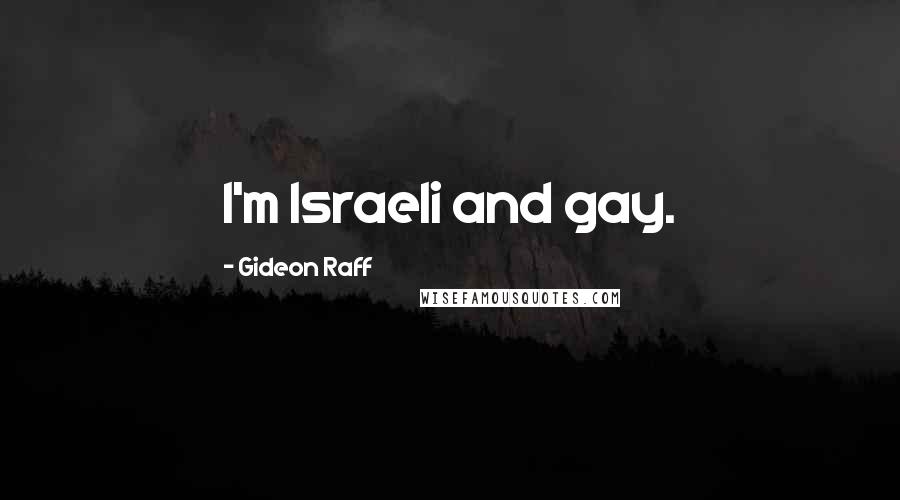 Gideon Raff Quotes: I'm Israeli and gay.