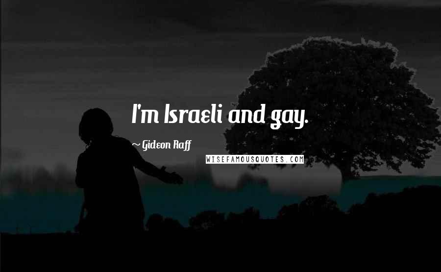 Gideon Raff Quotes: I'm Israeli and gay.